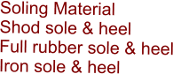Soling Material Shod sole & heelFull rubber sole & heelIron sole & heel